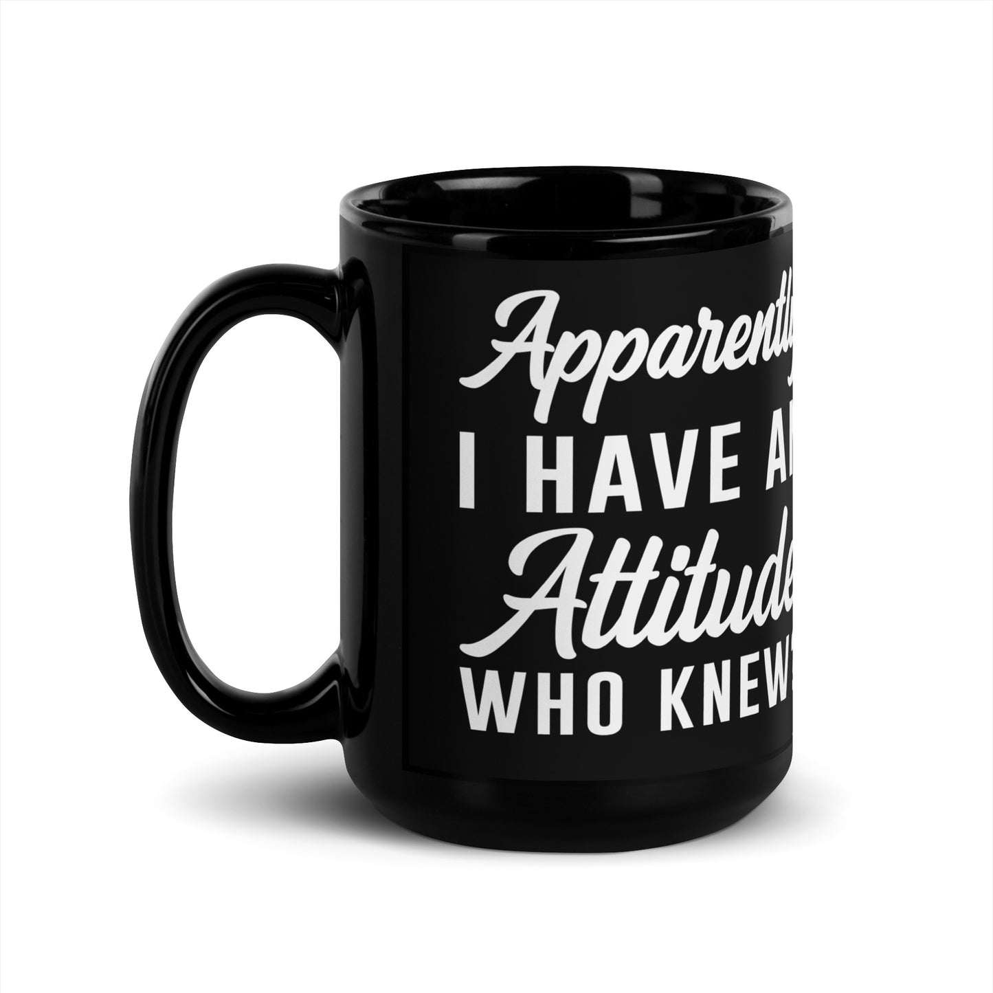Apparantly I Have an Attitude Mug