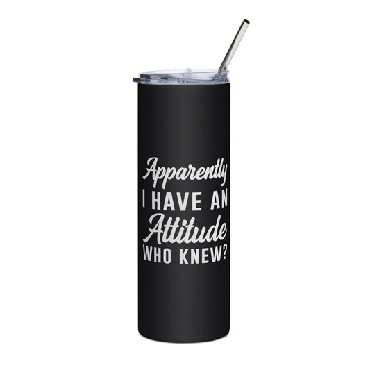 Apparantly I Have an Attitude tumbler