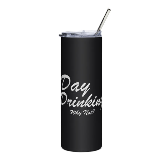 Day Drinking....Why Not? tumbler