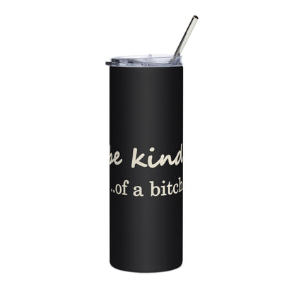 Be Kind....of a B tumbler