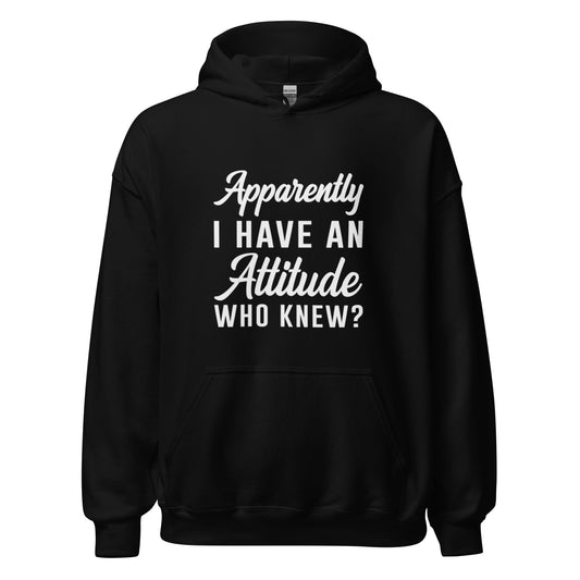 Apparantly I Have an Attitude Hoodie