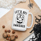 Let's Get Smashed mug